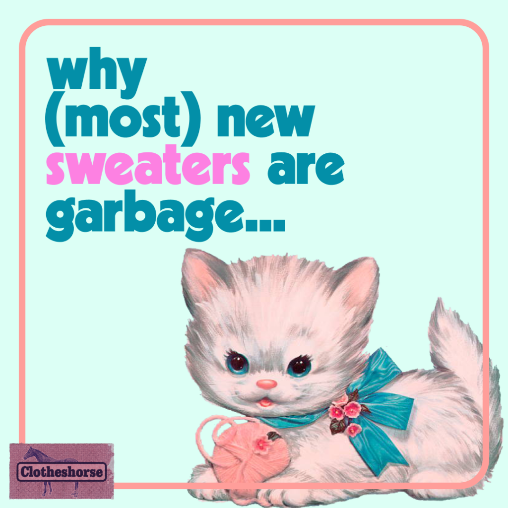 why most new sweaters are garbage...