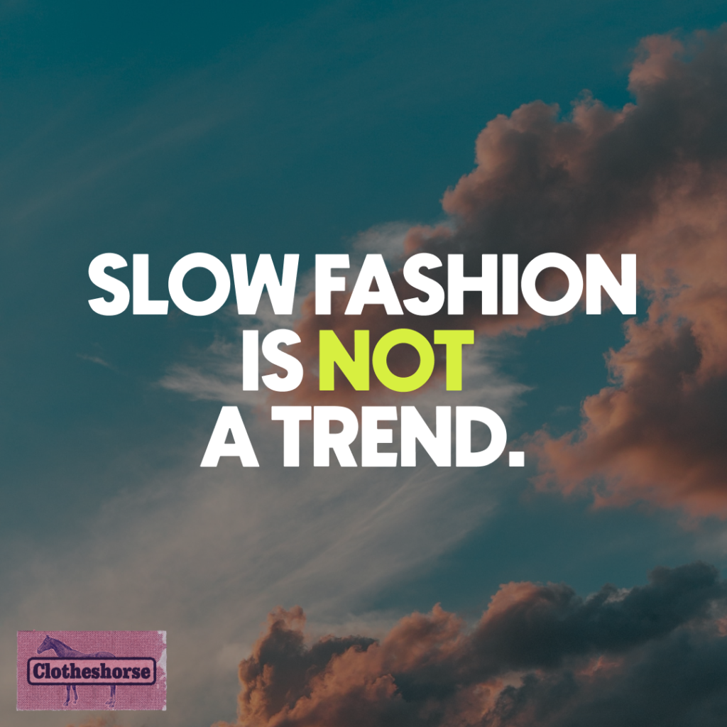 Slow fashion is not a trend.