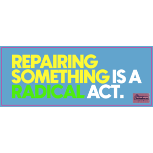 Repairing something is a radical act.