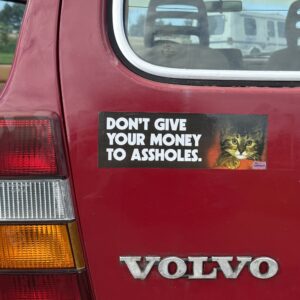 Don't give your money to assholes.