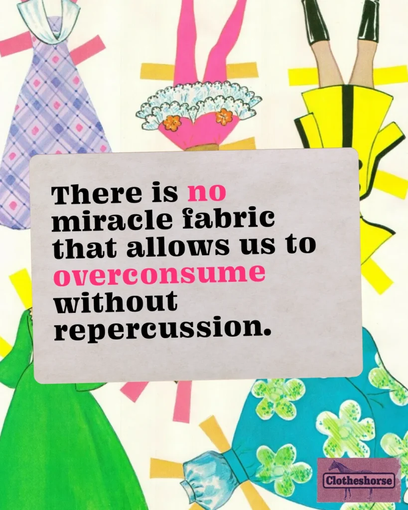 There is no miracle fabric that allows us to overconsume without repercussion.