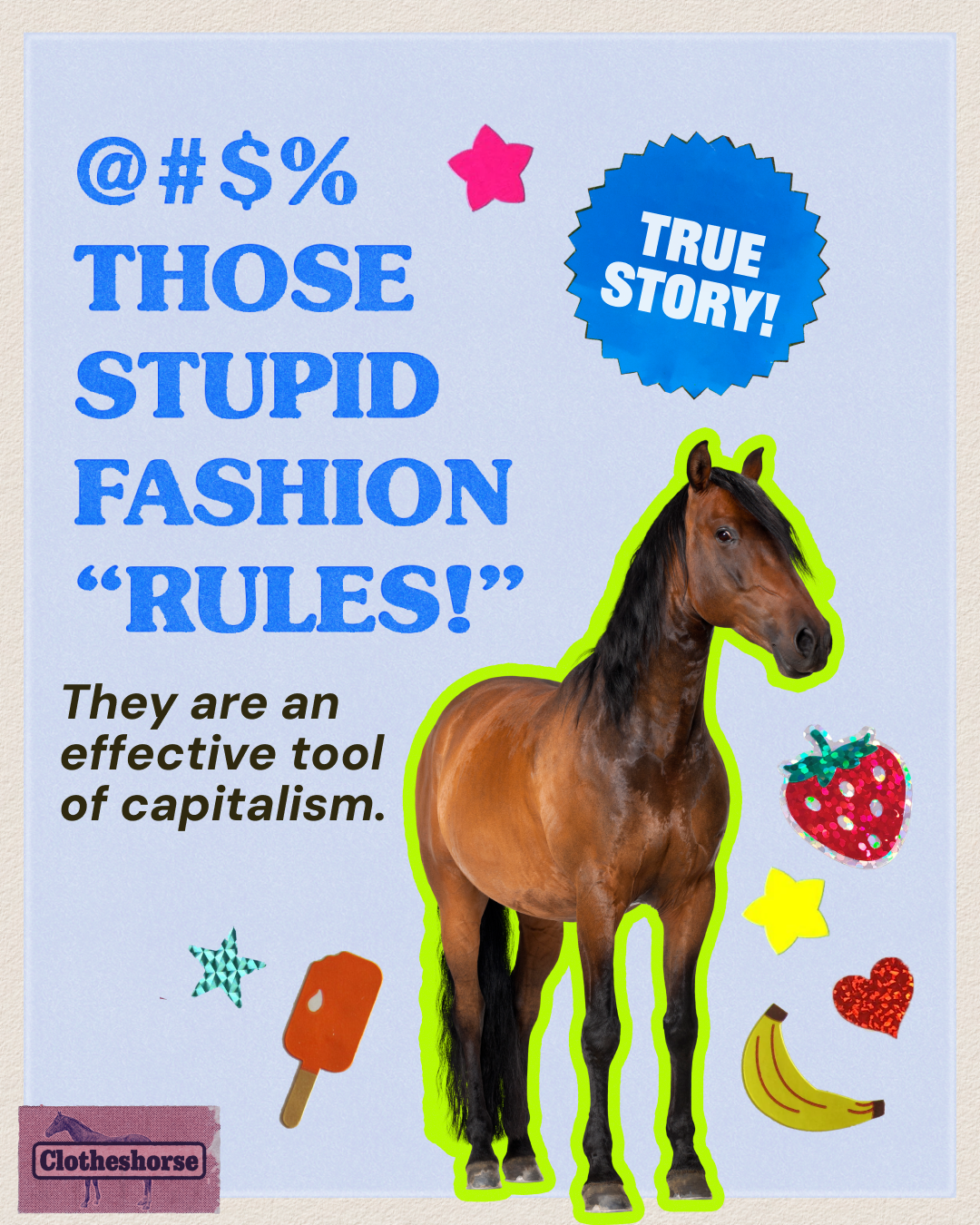 @#$% those stupid fashion "rules!" They are an effective tool of capitalism!