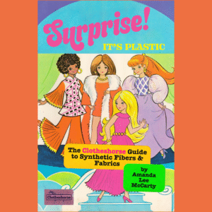 Surprise! It's plastic The cover of the Clotheshorse Guide to Synthetic Fibers & Fabrics