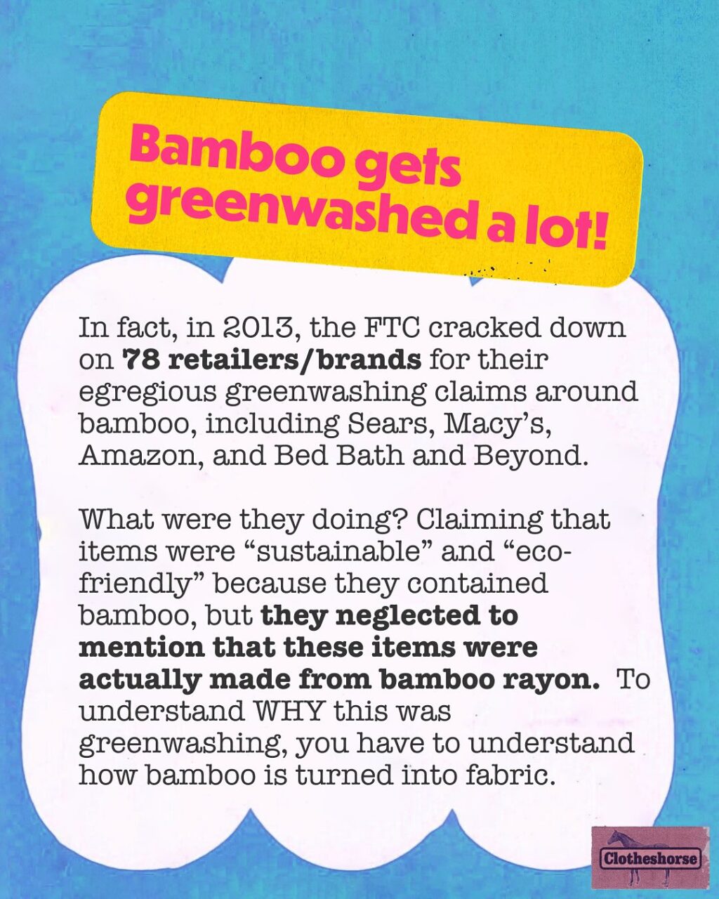 What are the goals of this series about fabrics?

These are NOT the goals: Making you feel guilty. Getting you to throw out all of your clothes. Filling you with a sense of panic and/or despair.

This is the goal: educating you about all of these fabrics, how they are made, what that impact is, and how to care for them properly.

Yes, knowledge can be overwhelming and disappointing...but it’s also EMPOWERING! Every fabric has a catch. And it’s important for us to know the “catch” to those fabrics so we can make the best decisions. And furthermore, it feels good in a surprising way to uncover more ways in which retailers and brands have been misleading us!

Many of these fabrics have been used as a means of greenwashing. The goal of greenwashing? To get us to continue over shopping and over consuming by misleading us into believing that these fabrics are either “good” for the planet (and therefore we should buy more if we want to save the planet) or have zero impact on the planet (obviously not true). Greenwashing sells us the illusion that we can still buy lots of clothes that we will barely wear. Greenwashing tells us “go ahead...get a new dress for every party or buy into every single trend.” When your entire business model depends on overconsumption, you’re going to do everything you can to trick people into buying more.

Hi, my name is Amanda and I have been bamboo-zled. Meaning: I have fallen for some claims about bamboo fabric that were just too good to be true! Bamboo actually has a lot of sensory qualities that I appreciate, but it is at the center of a lot of greenwashing.

THERE IS NO MIRACLE FABRIC THAT ALLOWS US TO CONTINUE TO OVERCONSUME CLOTHING/TEXTILES...especially to the level that the fast fashion model requires. Bamboo is great for greenwashing because we can see that it grows super fast. It’s super hardy and uses little water. The house we rented when we lived in Austin had a mini bamboo forest in the backyard and it grew so fast! But I can also see that turning bamboo into fabric isn’t simple. And my brain can’t even begin to understand just how much bamboo would be required to make lots of clothes for lots of people.